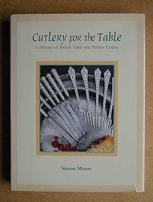Cutlery For The Table: A History of British Table and Pocket Cutlery.