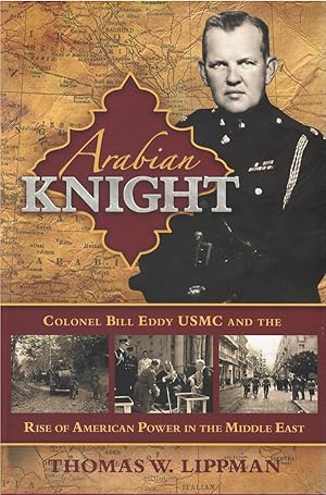 Arabian Knight: Colonel Bill Eddy USMC and the Rise of American Power in the Middle East