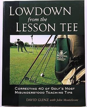 Immagine del venditore per LOWDOWN FROM THE LESSON TEE - Correcting 40 of Golf's Most Misunderstood Teaching Tips venduto da JBK Books