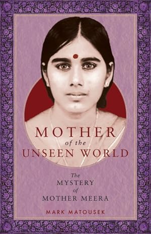 Image du vendeur pour Mother of the Unseen World : The Mystery of Mother Meera mis en vente par GreatBookPrices