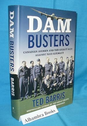 Seller image for Dam Busters : Canadian Airmen and the Secret Raid Against Nazi Germany for sale by Alhambra Books