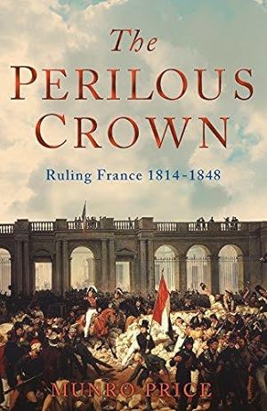 Bild des Verkufers fr Perilous Crown: France Between Revolutions, 1814-1848 zum Verkauf von WeBuyBooks