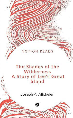 Seller image for The Shades of the Wilderness A Story of Lee s Great Stand for sale by moluna