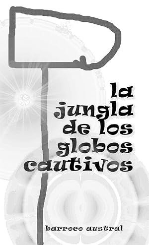 Seller image for LA JUNGLA DE LOS GLOBOS CAUTIVOS (Spanish Edition) for sale by moluna