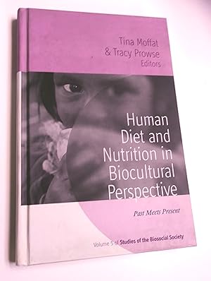 Human Diet and Nutrition in Biocultural Perspective: Past Meets Present (Studies of the Biosocial...