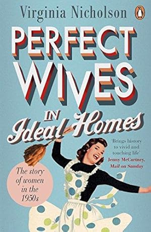 Seller image for Perfect Wives in Ideal Homes: The Story of Women in the 1950s for sale by WeBuyBooks 2