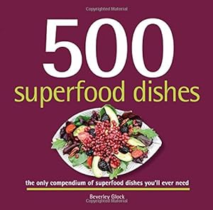 Bild des Verkufers fr 500 Superfood Dishes: The Only Compendium of Superfood Dishes You'll Ever Need (500.cookbooks/Recipes) zum Verkauf von WeBuyBooks