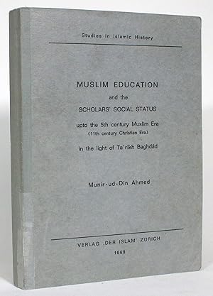 Muslim Education and the Scholars' Social Status upto the 5th century Muslim Era (11th century Ch...