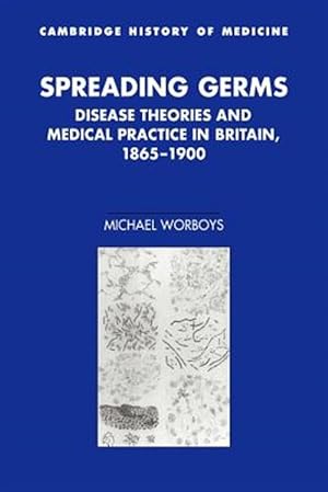 Seller image for Spreading Germs : Disease Theories and Medical Practice in Britain, 1865-1900 for sale by GreatBookPricesUK
