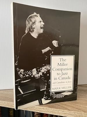 THE MILLER COMPANION TO JAZZ IN CANADA AND CANADIANS IN JAZZ **FIRST EDITION**