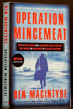 Operation Mincemeat: How a Dead Man and a Bizarre Plan Fooled the Nazis and Assured an Allied Vic...