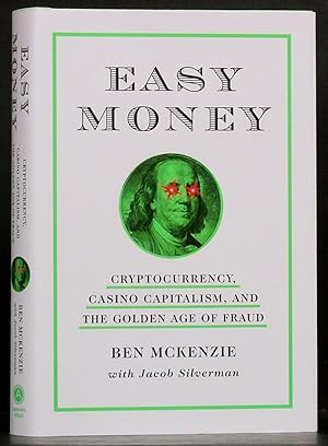 Easy Money: Cryptocurrency, Casino Capitalism, and the Golden Age of Fraud