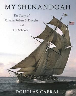 Immagine del venditore per My Shenandoah : The Story of Captain Robert S. Douglas and His Schooner venduto da GreatBookPrices