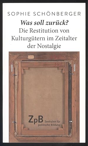 Seller image for Was soll zurck? Die Restitution von Kulturgtern im Zeitalter der Nostalgie. for sale by Versandantiquariat Markus Schlereth