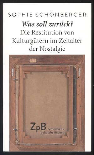 Imagen del vendedor de Was soll zurck? Die Restitution von Kulturgtern im Zeitalter der Nostalgie. a la venta por Versandantiquariat Markus Schlereth