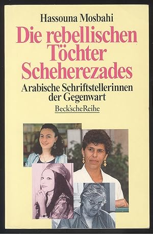 Seller image for Die rebellischen Tchter Scheherezades. Arabische Schriftstellerinnen der Gegenwart. for sale by Versandantiquariat Markus Schlereth