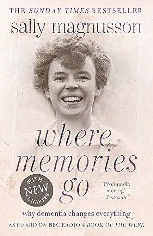 Imagen del vendedor de Where Memories Go: Why dementia changes everything - as heard on BBC R4 Book of the Week a la venta por WeBuyBooks