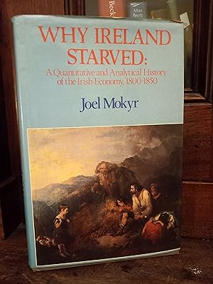 Imagen del vendedor de Why Ireland Starved: Quantitative and Analytical History of the Irish Economy, 1800-50 a la venta por Temple Bar Bookshop