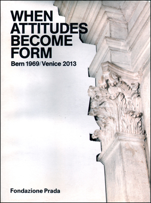 Imagen del vendedor de When Attitudes Becomes Forms : Bern 1969 / Venice 2013 a la venta por Specific Object / David Platzker
