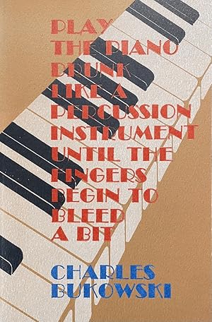 Play the Piano Drunk Like a Percussion Instrument until the Fingers Begin to Bleed a Bit