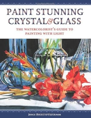 Bild des Verkufers fr Stunning Crystal & Glass: The Watercolorist's Guide to Capturing the Splendor of Light zum Verkauf von WeBuyBooks