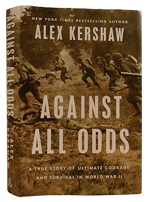 AGAINST ALL ODDS: A TRUE STORY OF ULTIMATE COURAGE AND SURVIVAL IN WORLD WAR II