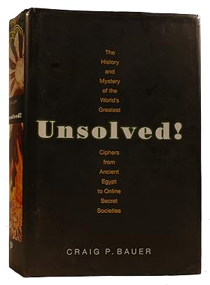Imagen del vendedor de UNSOLVED! : THE HISTORY AND MYSTERY OF THE WORLD'S GREATEST CIPHERS FROM ANCIENT EGYPT TO ONLINE SECRET SOCIETIES a la venta por Rare Book Cellar