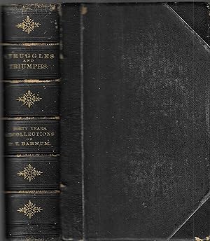 STRUGGLES AND TRIUMPHS: or Forty Years' Recollections of P. T. Barnum Written by Himself