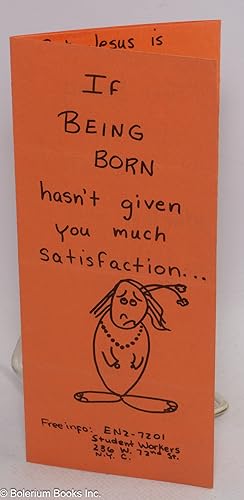 If being born hasn't given you much satisfaction. try being born again!