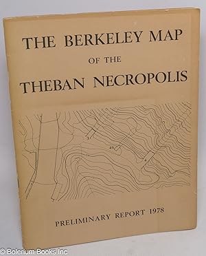 The Berkeley Map of the Theban Necropolis, Preliminary Report 1978 -aka- The Berkeley Map of the ...
