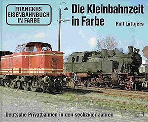 Bild des Verkufers fr Die Kleinbahnzeit in Farbe. Deutsche Privatbahnen in den sechziger Jahren. zum Verkauf von Antiquariat Bernhardt