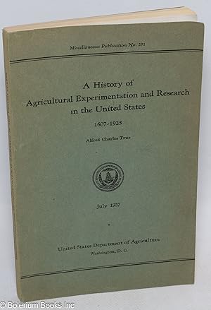 A History of Agricultural Experimentation and Research in the United States 1607-1925