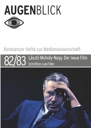 Der neue Film László Moholy-Nagy. Schriften zum Film