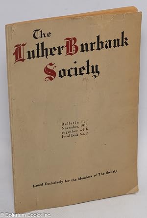 The Luther Burbank Society Bulletin for November, 1913 together with Proof Book No. 2. Issued Exc...