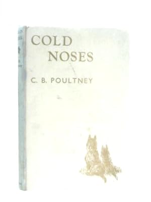 Seller image for Cold Noses, A Collection of Dog Stories from the Dog Books of C. B. Poultney for sale by World of Rare Books