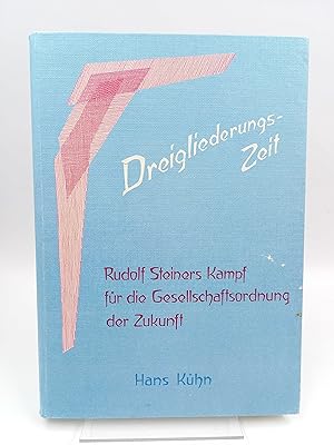 Dreigliederungs-Zeit Rudolf Steiners Kampf für die Gesellschaftsordnung der Zukunft