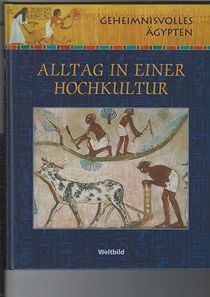 Alltag in einer Hochkultur. Geheimnisvolles Ägypten.