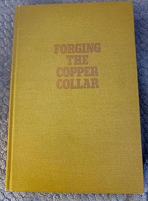 Imagen del vendedor de Forging the Copper Collar: Arizona's Labor-Management War of 1901 1921 a la venta por Unique Art & Books