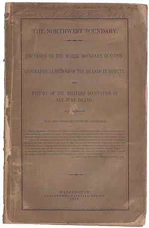 Bild des Verkufers fr The Northwest Boundary. Discussion of the Water Boundary Question: Geographical Memoir of the Island in Dispute: and History of the Military Occupation of San Juan Island: Accompanied by Map and Cross-Sections of Channels zum Verkauf von Kaaterskill Books, ABAA/ILAB