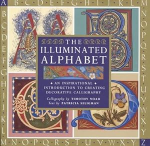 Bild des Verkufers fr The Illuminated Alphabet: An Inspirational Introduction to Creating Decorative Calligraphy zum Verkauf von WeBuyBooks