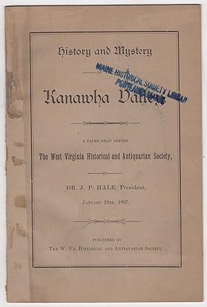 Bild des Verkufers fr History and Mystery of the Kanawha Valley. A Paper Read Before the West Virginia Historical and Antiquarian Society by Dr. J.P. Hale, President, January 19th, 1897l zum Verkauf von Kaaterskill Books, ABAA/ILAB