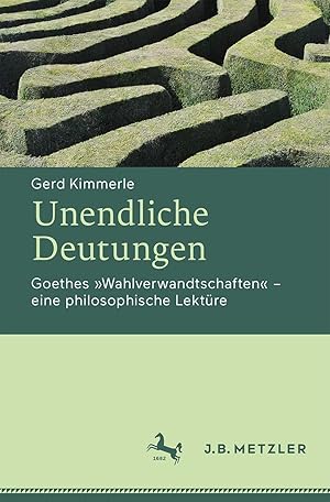Unendliche Deutungen: Goethes "Wahlverwandtschaften" - eine philosophische Lektüre.