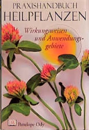 Praxishandbuch Heilpflanzen : Wirkungsweisen und Anwendungsgebiete Penelope Ody. [Fotos Steve Gor...