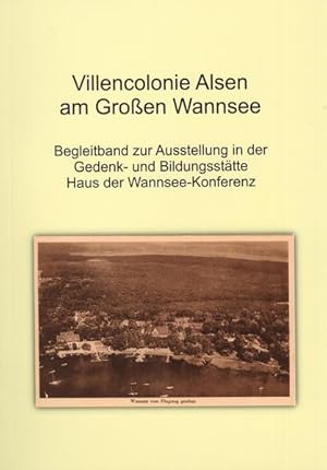 Villencolonie Alsen am Großen Wannsee: Begleitband zur Ausstellung in der Gedenk- und Bildungsstä...