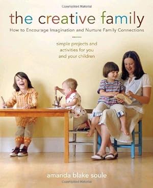 Bild des Verkufers fr The Creative Family: How to Encourage Imagination and Nurture Family Connections zum Verkauf von WeBuyBooks