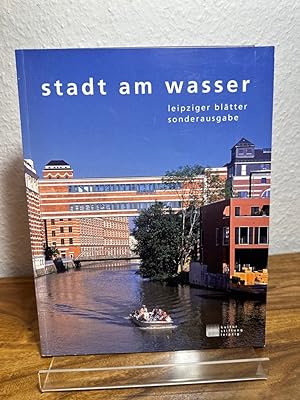 Leipziger Blätter Sonderausgabe : Stadt am Wasser. Herausgegeben von der Kulturstiftung Leipzig.