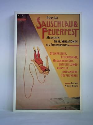 Sauschlau & Feuerfest. Menschen, Tiere, Sensationen des Showbusiness. Steinfresser, Feuerkönige, ...