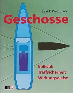 Geschosse Band 1. Ballistik, Treffsicherheit, Wirkungsweise