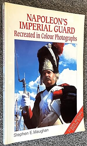 Seller image for Napoleon's Imperial Guard; Recreated in Color Photographs for sale by DogStar Books