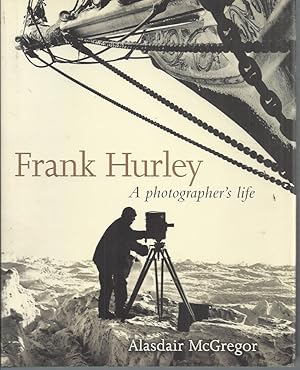 Seller image for Frank Hurley: A Photographer's Life for sale by Elizabeth's Bookshops